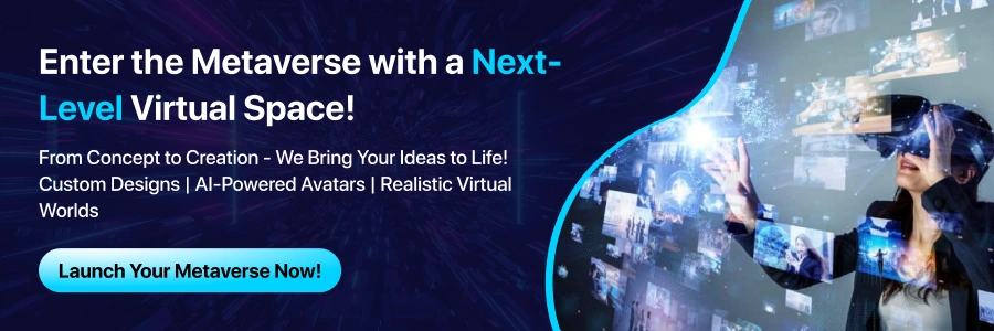 CTA - Launch Your Metaverse Now!<br /> 